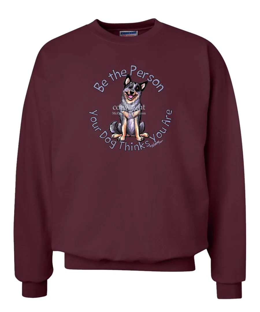 Australian Cattle Dog - Be The Person - Sweatshirt