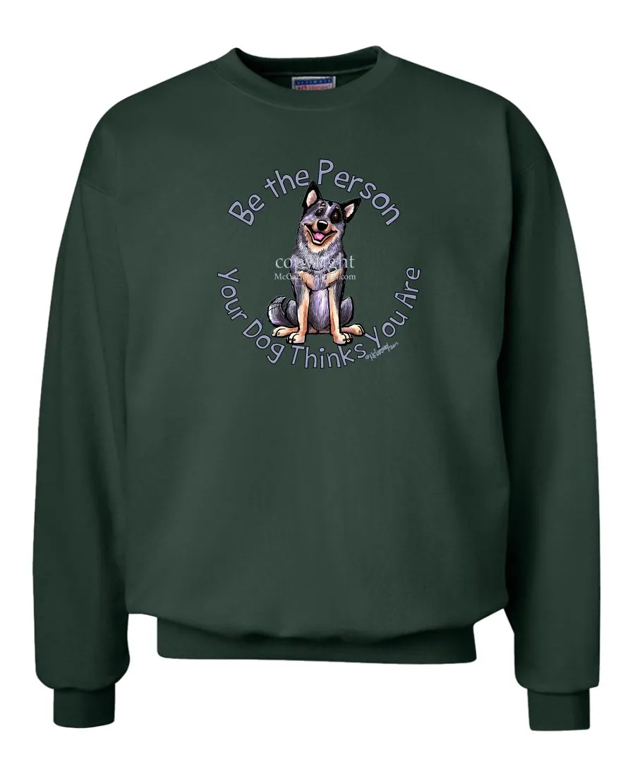 Australian Cattle Dog - Be The Person - Sweatshirt