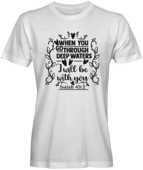 When You Go Through Deep Waters Bible Verse T-shirts